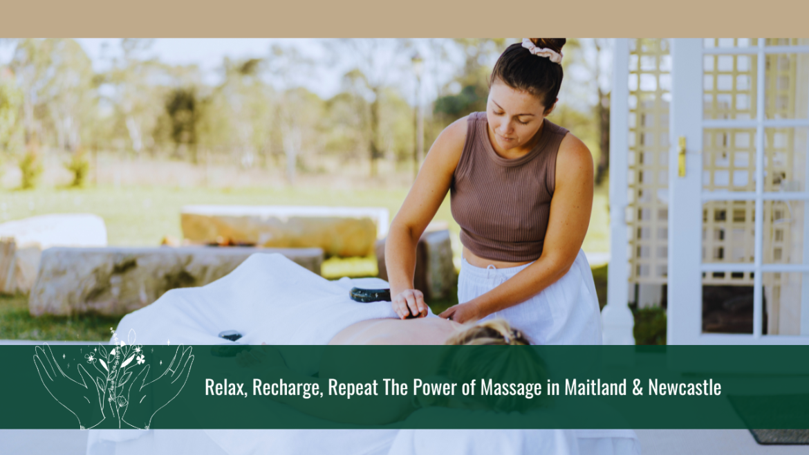 Relax, Recharge, Repeat: The Power of Massage in Maitland & Newcastle