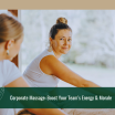 Corporate Massage: Boost Your Team’s Energy & Morale