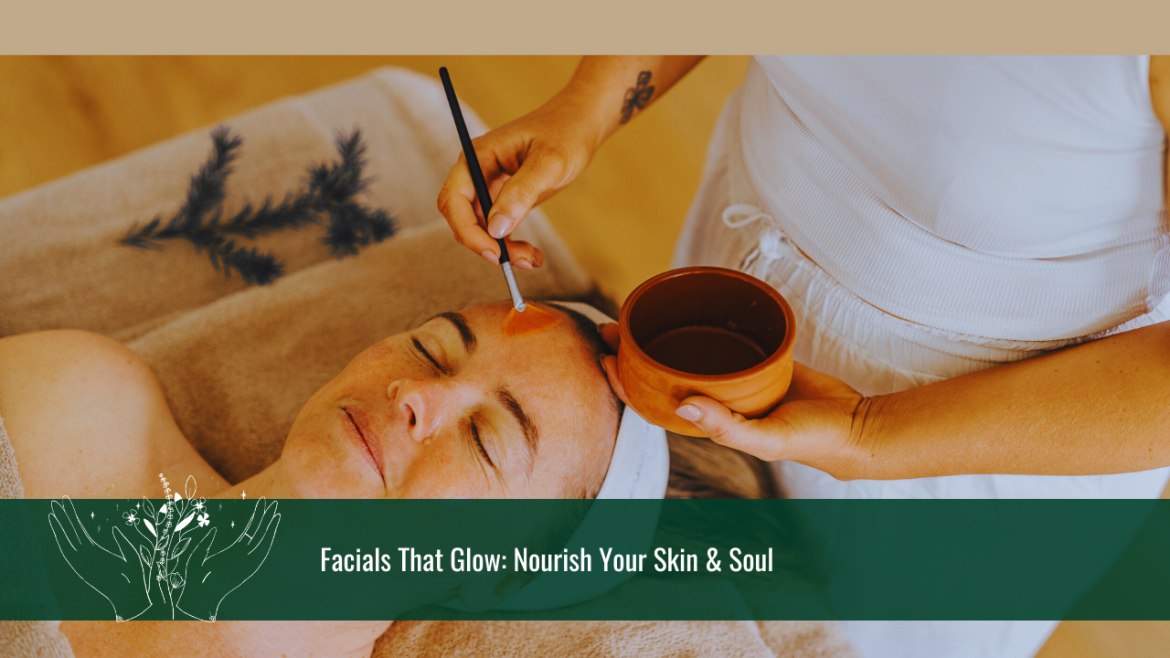 Facials That Glow: Nourish Your Skin & Soul